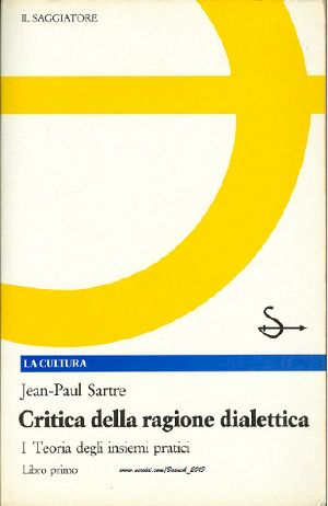 [Critique de la Raison dialectique 01] • Critica Della Ragione Dialettica. Volume I - Libro Primo